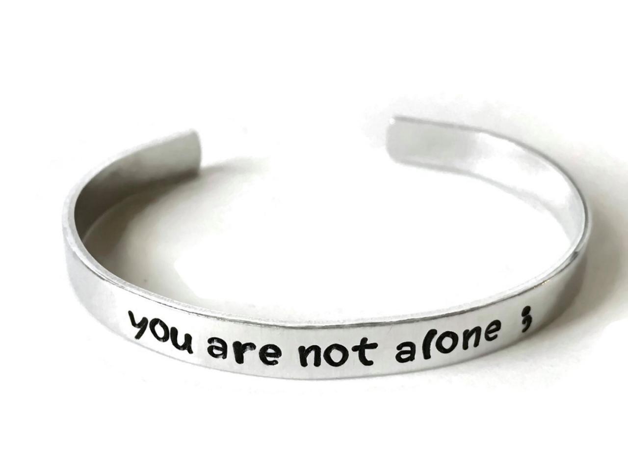 You Are Not Alone Metal Stamped Aluminum Cuff Bracelet // Depression Metal Health Awareness Gift Semi Colon Semicolon
