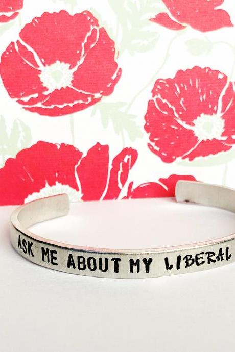 Ask me about my liberal agenda Aluminum Cuff hypoallergenic
